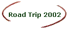 Road Trip 2002